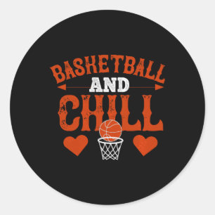 Basketball And Chill - Basketball Gift Men Women Classic Round Sticker