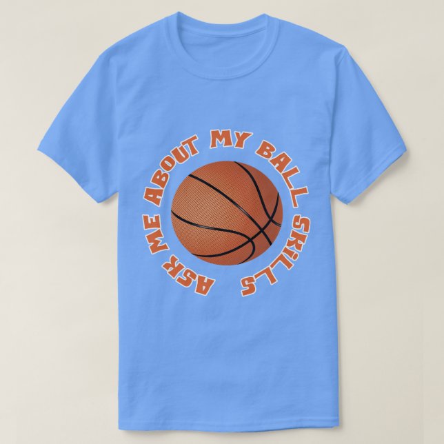 Basketball Ask Me About My Ball Skills T-Shirt (Design Front)