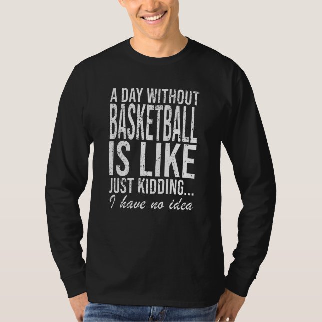 Basketball Basketball Player Funny Saying Gift T-Shirt (Front)