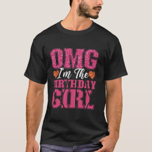 Basketball Bball Birthday Girl Female Omg I m The  T-Shirt