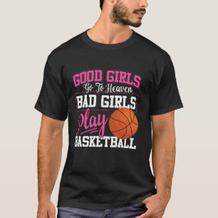Basketball Bball Girl Female Good Girls Go To Heav T-Shirt