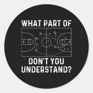 Basketball Coach Fun What Part Of Don't You Unders Classic Round Sticker