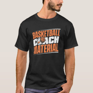 Basketball Coach Material Trainer Basketball Coa T-Shirt