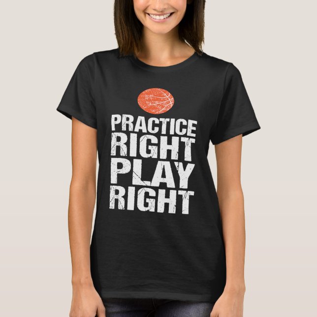 Basketball Coach Team Practice Right Saying T-Shirt (Front)