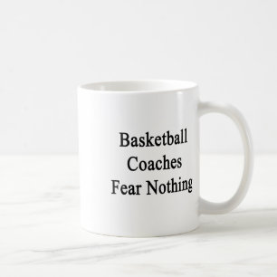 Basketball Coaches Fear Nothing  Coffee Mug