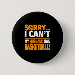 Basketball Coach's Or Player's Wife Shirt - Sorry  6 Cm Round Badge