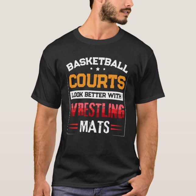Basketball Courts Look Better with Wrestling Mats  T-Shirt (Front)