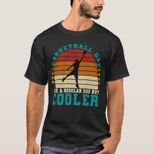 Basketball Dad Like a Regular Dad But Cooler T-Shirt