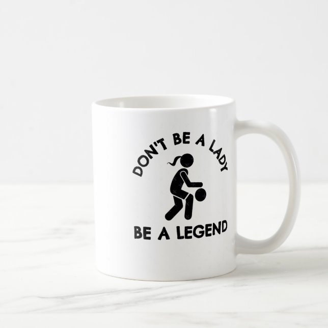 Basketball Don't Be A Lady Be A Legend  Coffee Mug (Right)