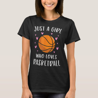 Basketball For Girls Just A Girl Who Loves Basketb T-Shirt