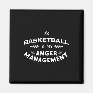 Basketball Fun Basketball is my anger management Magnet
