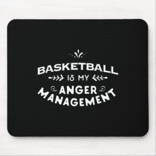 Basketball Fun Basketball is my anger management Mouse Pad