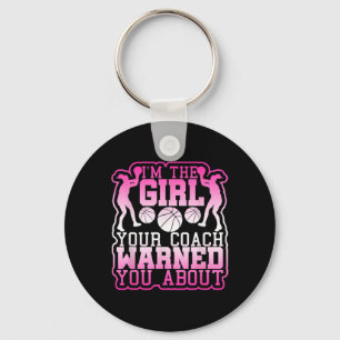 Basketball Girl Your Coach Warned you About  Key Ring