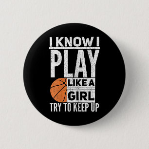Basketball Girls - I Know I Play Like A Girl Try T 6 Cm Round Badge