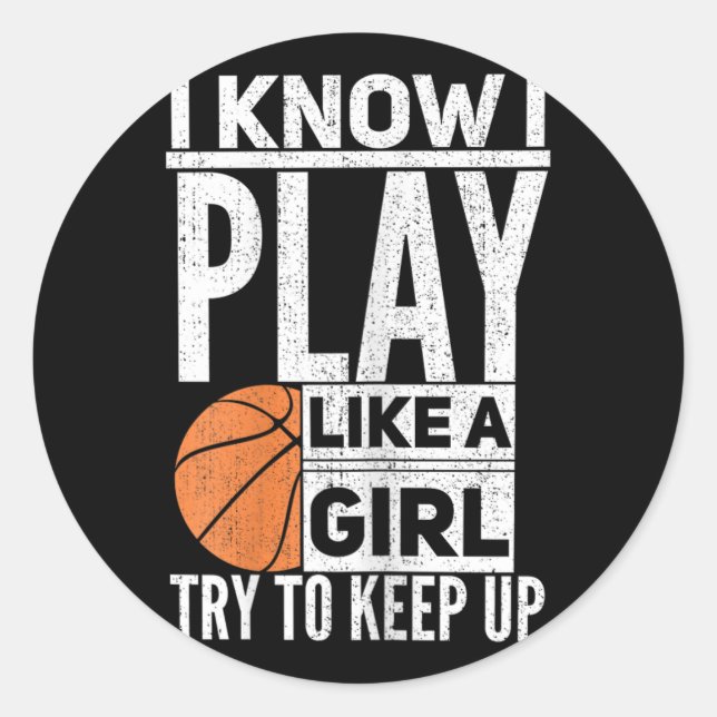 Basketball Girls - I Know I Play Like A Girl Try T Classic Round Sticker (Front)