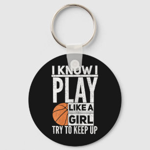Basketball Girls - I Know I Play Like A Girl Try T Key Ring