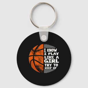 Basketball Girls - I Know I Play Like A Girl Try T Key Ring