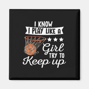 Basketball Girls - I Know I Play Like A Girl Try T Magnet