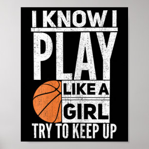 Basketball Girls - I Know I Play Like A Girl Try T Poster