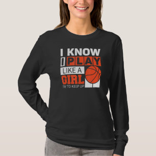 Basketball Girls I Know I Play Like A Girl Try To T-Shirt