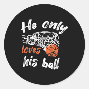 Basketball He Only Loves His Ball Classic Round Sticker