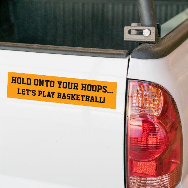Basketball Hold Onto Your Hoops Bumper Sticker (On Truck)