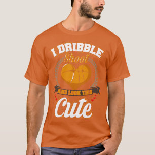 Basketball I Dribble Shoot And Look This Cute T-Shirt