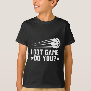 Basketball I Got Game Do You T-Shirt