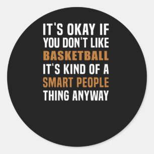 Basketball Is A Smart People Thing  Classic Round Sticker