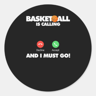 Basketball Is Calling And I Must Go  Classic Round Sticker