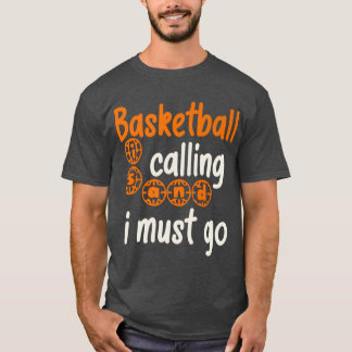 Basketball Is Calling And I Must Go T-Shirt