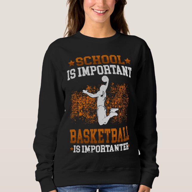 Basketball is importanter Basketballer Basketballp Sweatshirt (Front)