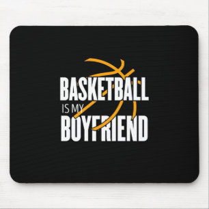 Basketball Is My Boyfriend Mouse Pad