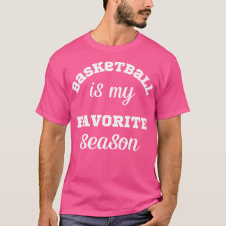 Basketball Is My Favourite Seaosn Funny Basketball T-Shirt