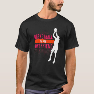 Basketball Is My Girlfriend Basketball Coach Sport T-Shirt