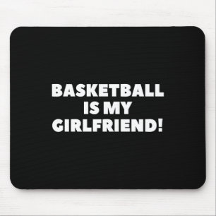 Basketball Is My Girlfriend Basketball Gift Mouse Pad