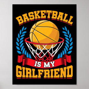 Basketball Is My Girlfriend Basketball Players Poster