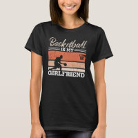 Basketball is My Girlfriend Beautiful Design