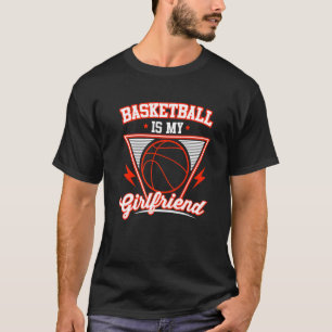 Basketball Is My Girlfriend Cute Basketball Sports T-Shirt