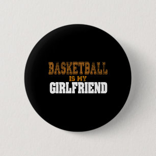 Basketball Is My Girlfriend Funny Players 6 Cm Round Badge