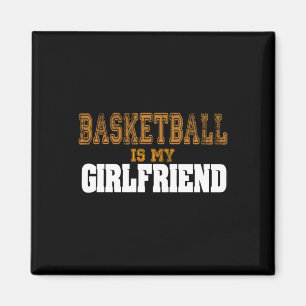 Basketball Is My Girlfriend Funny Players Magnet