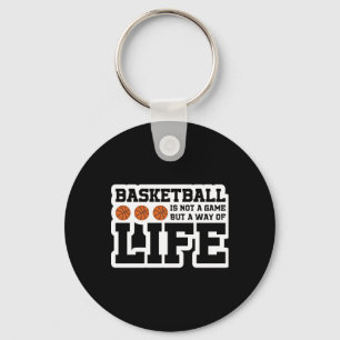 Basketball Is Not A Game But A Way Of Life Key Ring
