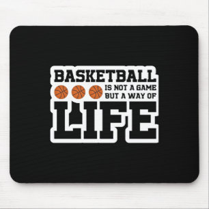 Basketball Is Not A Game But A Way Of Life Mouse Pad