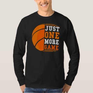 Basketball Just One More Game Cool Basketball T-Shirt