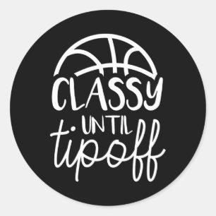 Basketball Mom Classy Until Tipoff Basketball For  Classic Round Sticker