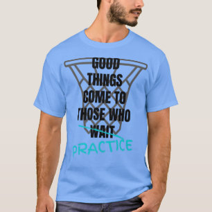 Basketball Motivation Good Things Come To Those Wh T-Shirt