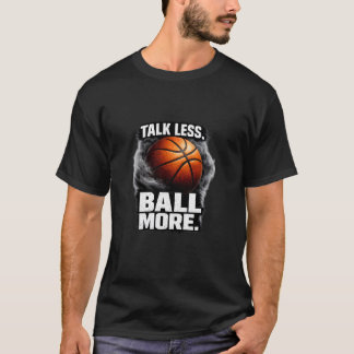 Basketball Motivation Quote “Talk Less Ball More” T-Shirt