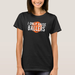 Basketball Mum Dad Raise Ballers Quote Bball T-Shirt