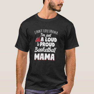 Basketball Mum Gift Loud and Proud Basketball Love T-Shirt