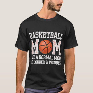 Basketball Mum Like A Normal Mum But Louder And Pr T-Shirt
